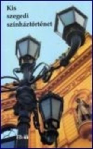 Kis szegedi színháztörténet