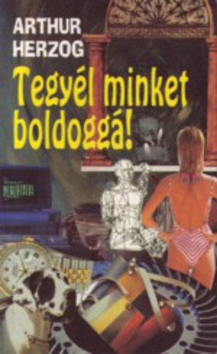Herczog, Arthur - Tegyl minket boldogg