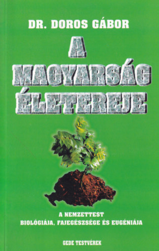 Dr. Doros Gábor - A magyarság életereje / A nemzettest biológiája, fajegészsége és eugéniája
