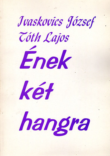 Ivaskovics-T�th - �nek k�t hangra - K�rp�taljai magyar k�lt�k megzen�s�tett versei
