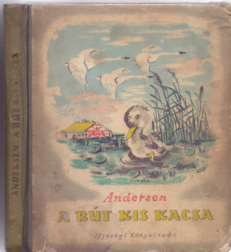 Andersen, Fordtotta: Vas Istvn - A rt kiskacsa - Vlogatott mesk (Sznt Piroska rajzaival)
