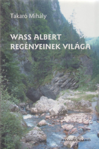 Takaró Mihály - Wass Albert regényeinek világa