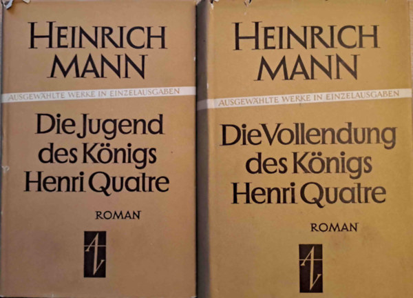 Heinrich Mann - Die Jugend K�nigs Henri Quatre - Die Vollendung des K�nigs Henri Quatre