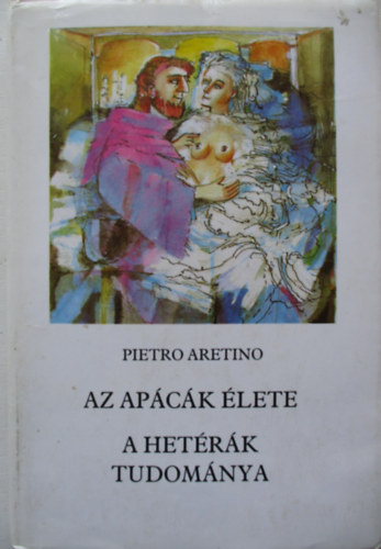 Pietro Aretino - Az ap�c�k �lete-a het�r�k tudom�nya (GRAFIKUS Barta Imre)