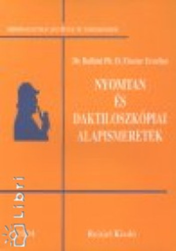 D Füszter Erzsébet Dr. Balláné - Nyomtan és daktiloszkópiai alapismeretek