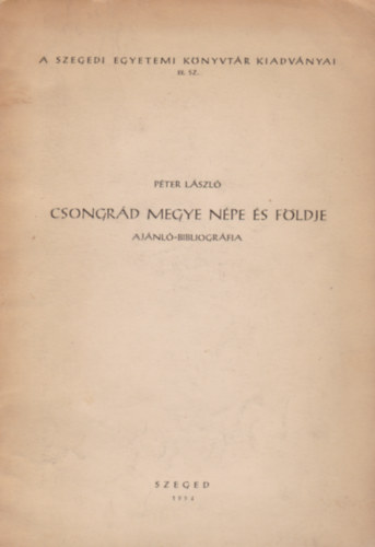 P�ter L�szl� - Csongr�d megye n�pe �s f�ldje (aj�nl�-bibliogr�fia)