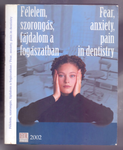 Prof. Dr. Murtomaa Heikki - Dr. Gyenes Monika (szerk.) - Félelem, szorongás, fájdalom a fogászatban (Okok, terápiás módszerek) / Fear, anxiety, pain in dentitry (Etiology, therapeutical methods)