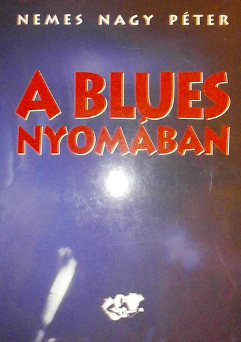 Nemes Nagy P�ter - A blues nyom�ban