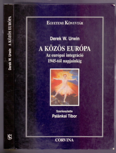 Derek W. Urwin, Szerkesztette Palnkai Tibor - A kzs Eurpa - Az eurpai integrci 1945-tl napjainkig (Egyetemi Knyvtr - Msodik, javtott kiads)