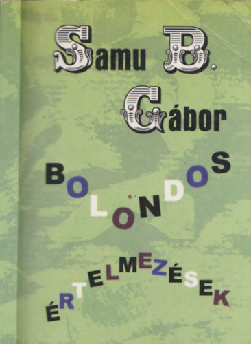 Samu B. G�bor - Bolondos �rtelmez�sek