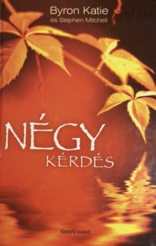 Byron Katie, Stephen, Mitchell - Négy kérdés