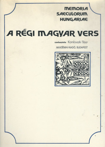 Komlovszki Tibor - A r�gi magyar vers - Memoria Saeculorum Hungariae 3.