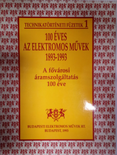 Dr. Börcsök Dezső - 100 éves az Elektromos Művek 1893-1993 - A fővárosi áramszolgáltatás 100 éve / Technikatörténeti füzetek 1. /