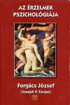 Forgcs Jzsef (J.P. Forgas) - Az rzelmek pszicholgija (Forgcs)