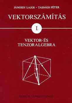 Tasndi Jnossy - Vektorszmts I. - Vektor- s tenzoralgebra