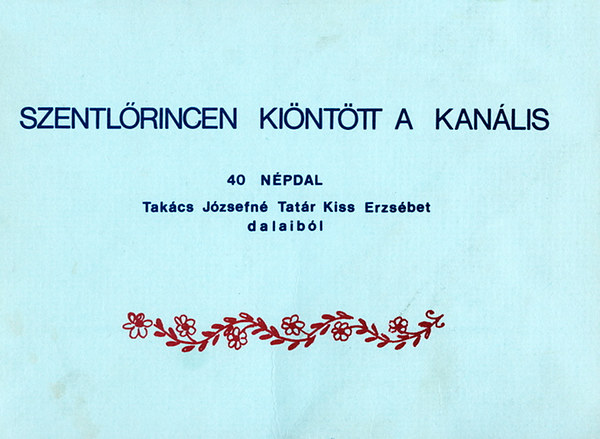 V�rnai Ferenc (szerk.) - Szentl�rincen ki�nt�tt a kan�lis - 40 n�pdal