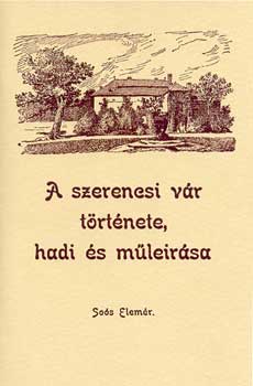 Sos Elemr - A szerencsi vr trtnete, hadi s mleirsa