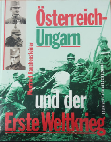Manfried Rauchensteiner - sterreich-Ungarn und der Erste Weltkrieg 1914-1918