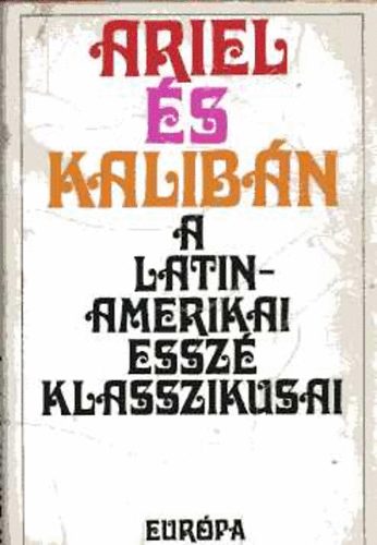Eur�pa K�nyvkiad� - Ariel �s Kalib�n (A latin-amerikai essz� klasszikusai)