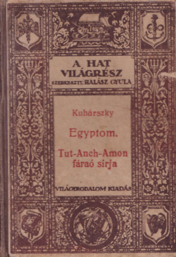 Kuh�rszky Tiham�r - Egyiptom (�-Egyiptom felt�r�sa - Tut-anch-amon f�ra� s�rja) (A hat vil�gr�sz)