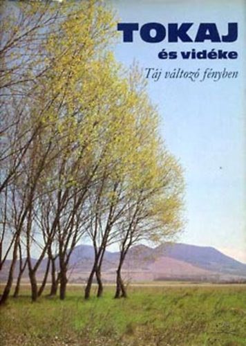 Szel�nyi K�roly - Tokaj �s vid�ke- T�j v�ltoz� f�nyben