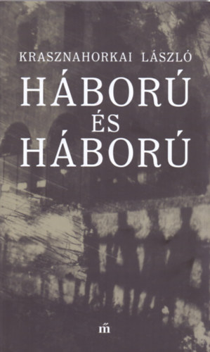 Krasznahorkai Lszl - Hbor s hbor