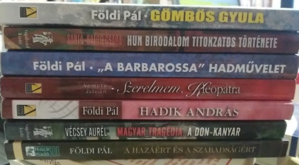 F�ldi P�l, V�csey Aur�l, Nemere Istv�n, S�nta-Balog Csaba - 7 db-os K�NYVMENT� AJ�NLAT, t�rt�nelem: G�mb�s Gyula+ A Hun Birodalom titokzatos t�rt�nete+ ,,A Barbarossa" hadm�velet+ Szerelmem, Kleop�tra+ Hadik Andr�s+ Magyar trag�dia: A Don-kanyar+ A haz��rt �s a szabads�g�rt
