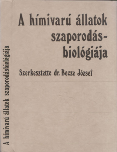 Becze Jzsef dr. (szerk.) - A hmivar llatok szaporodsbiolgija