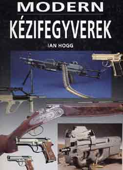 Ian Hogg - Modern kézifegyverek