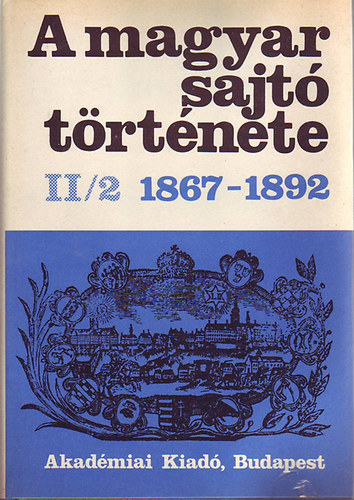 Kos�ry D.-N�meth G.B. (szerk.) - A magyar sajt� t�rt�nete 1848-1867 II/1