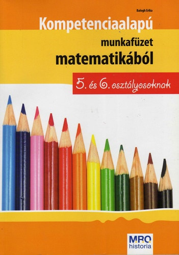 Balogh Erika - Kompetenciaalap� munkaf�zet matematik�b�l 5. �s 6. oszt�lyosoknak