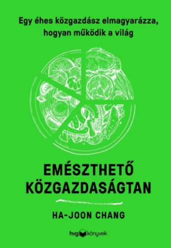 Chang, Ha-joon - Emészthető közgazdaságtan