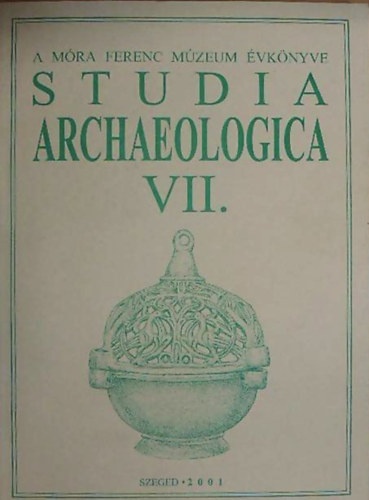 Studia Archeologica VII. - A Móra Ferenc múzeum évkönyve
