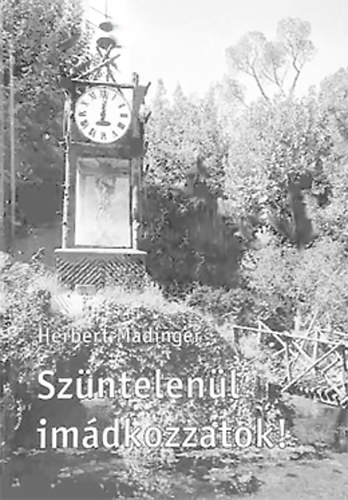 Herbert Madinger - Szntelenl imdkozzatok!