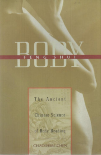 Chao-Hsiu Chen, Zhaoxiu Chen - Body Feng Shui: The Ancient Chinese Science of Body Reading