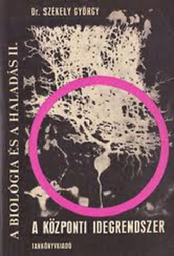 Dr. Szkely Gyrgy - A biolgia s a halads II. - A kzponti idegrendszer