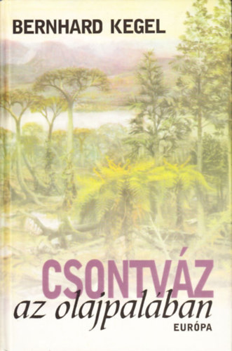 Bernhard Kegel - Csontvz az olajpalban