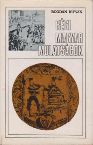 Bogdn Istvn - Rgi magyar mulatsgok