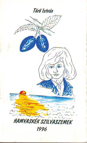 T�r� Istv�n - Hamvask�k szilvaszemek 1996. (Gy�jtem�nyes versesk�tet)