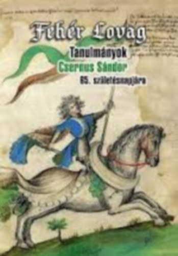 G�lffy L�szl�; S�ringer J�nos (szerk.) - Feh�r Lovag. Tanulm�nyok Csernus S�ndor 65.sz�let�snapj�ra