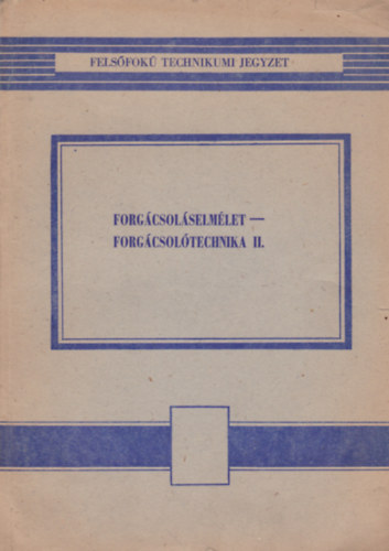 D�nes Mikl�s, �rffy P�l, Dr. Rudas J�nos - Forg�csol�selm�let - Forg�csol�technika II.