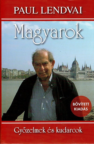 Paul Lendvai - Magyarok - Gyzelmek s kudarcok