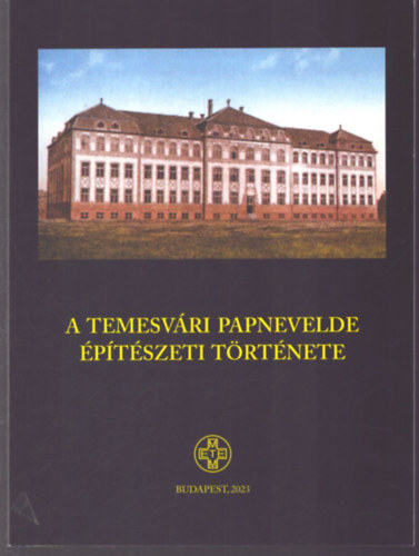 Zombori István - A Temesvári Papnevelde építészeti története