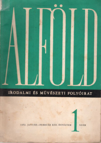 Baranyi Imre, Boda Istv�n, F�bi�n S�ndor - Alf�ld - Irodalmi �s M�v�szeti foly�irat 1962. janu�r-febru�r XIII. �vf. 1 sz�m