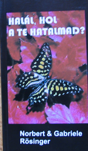 Norbert & Gabrielle Rösinge - Halál, hol a te hatalmad?