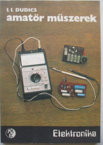 I.I. Dudics - Amatőr műszerek (Elektronika)