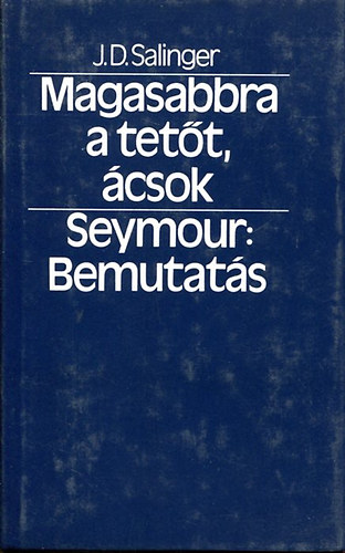 J. D. Salinger - Magasabbra a tett, csok - Seymour: bemutats