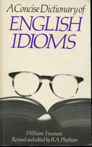 William Freeman - A Concise Dictionary of English Idioms