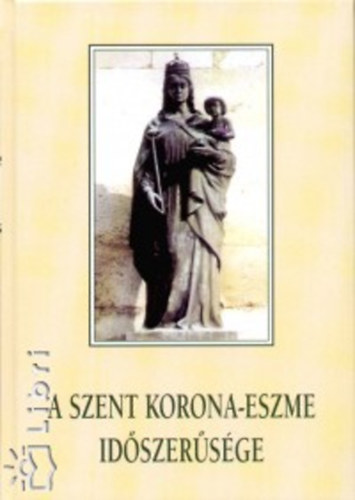 Tóth Zoltán József - A Szent Korona-eszme időszerűsége