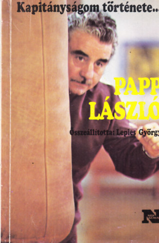 Lepies Gyrgy (sszelltotta) - Kapitnysgom trtnete...Papp Lszl/Barti Lajos - alrt (Papp Joci)